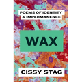 Wax: Poems of Identity & Impermanence