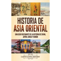 Historia de Asia oriental: Una guía fascinante de la historia de China, Japón, Corea y Taiwán