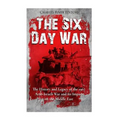 The Six Day War: The History and Legacy of the 1967 Arab-Israeli War and Its Impact on the Middle East