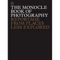 The Monocle Book of Photography: Reportage from Places Less Explored