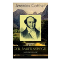 Der Bauernspiegel (Autobiografie): Lebensgeschichte des Jeremias Gotthelf von ihm selbst beschrieben