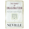 The Power of Imagination: The Neville Goddard Treasury