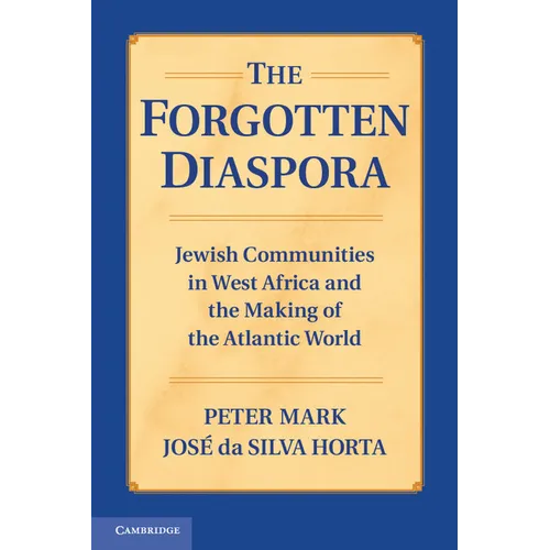 The Forgotten Diaspora: Jewish Communities in West Africa and the Making of the Atlantic World