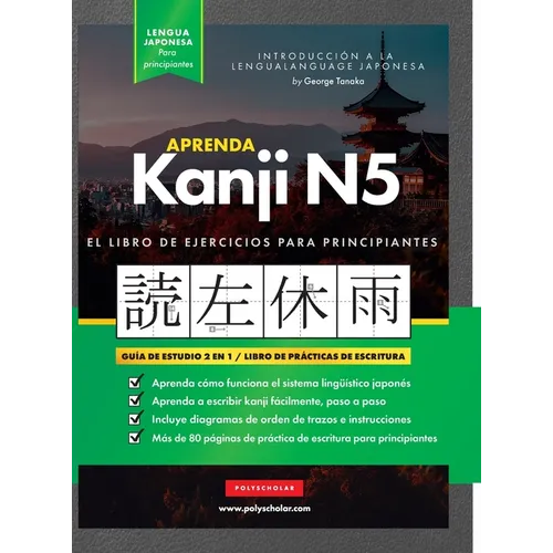 Aprender Japonés Kanji N5 Workbook: La guía de estudio paso a paso fácil y el libro de práctica de escritura: La Mejor manera de aprender japonés y có