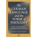 The German Language and the Form of Thought: Truly Understanding It Through Its Deep Grammar