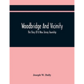 Woodbridge And Vicinity: The Story Of A New Jersey Township; Embracing The History Of Woodbridge, Piscataway, Metuchen And Contiguous Places, F
