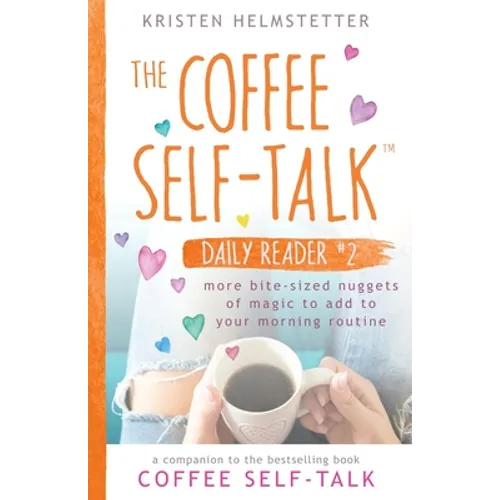 The Coffee Self-Talk Daily Reader #2: More Bite-Sized Nuggets of Magic to Add to Your Morning Routine