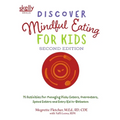 Discover Mindful Eating for Kids: 75 Activities for Managing Picky Eaters, Overeaters, Speed Eaters and Every Kid In-Between