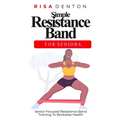 Simple Resistance Band for Seniors: Senior-Focused Resistance Band Training To Revitalise Health