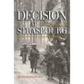 Decision at Strasbourg: Ike's Strategic Mistake to Halt the Sixth Army Group at the Rhine in 1944