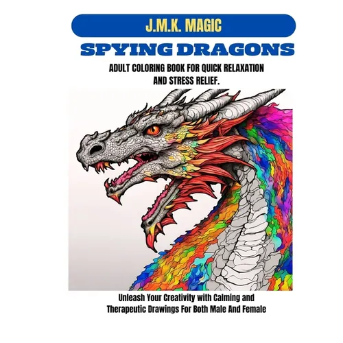 Spying Dragons Adult Coloring Book for Quick Relaxation and Stress Relief: Unleash Your Creativity with Calming and Therapeutic Drawings for both male