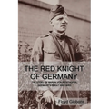 The Red Knight of Germany: The Story of Baron von Richthofen, Germany's Great War Bird