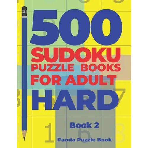 500 Sudoku Puzzle Books For Adults Hard - Book 2: Brain Games Sudoku - Mind Games For Adults - Logic Games Adults