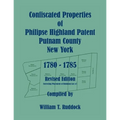 Confiscated Properties of Philipse Highland Patent, Putnam County, New York, 1780-1785, Revised Edition