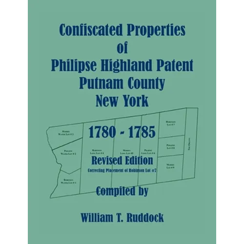 Confiscated Properties of Philipse Highland Patent, Putnam County, New York, 1780-1785, Revised Edition