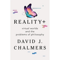 Reality+: Virtual Worlds and the Problems of Philosophy