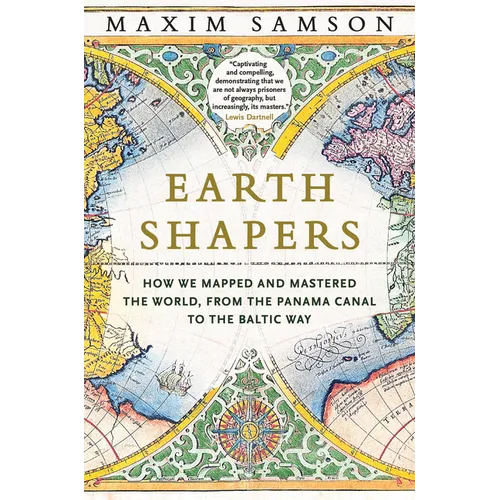 Earth Shapers: How We Mapped and Mastered the World, from the Panama Canal to the Baltic Way