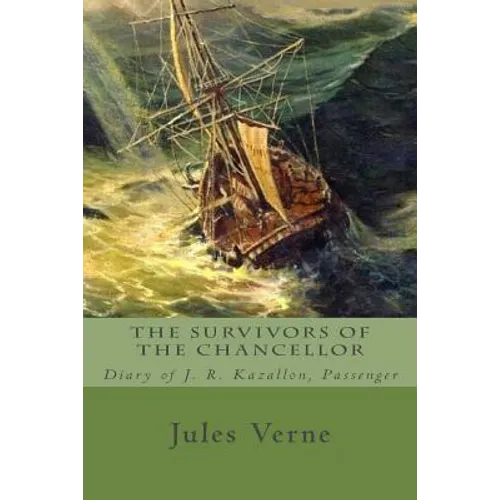 The Survivors of the Chancellor: Diary of J. R. Kazallon, Passenger