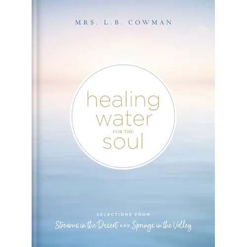 Healing Water for the Soul: Selections from Streams in the Desert and Springs in the Valley (a 365-Day Devotional)
