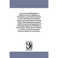 Lectures On the Philosophy of Arithmetic and the Adaptation of That Science to the Business Purposes of Life: With Numerous Problems, Curious and Usef