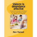 Vaincre la dépendance affective: Construire son bonheur et sa confiance seul ou en couple.