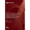 Antimicrobial Use across Different Healthcare Settings, Countries and Specific Populations
