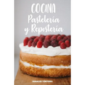 Cocina Pastelería y Repostería: Cocina Fácil. 50 Recetas de Budines, Cupcakes, Muffins, Scones, Tortas y Más
