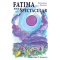 Fatima the Spectacular: A New and Very Different Study of the Events of 1917