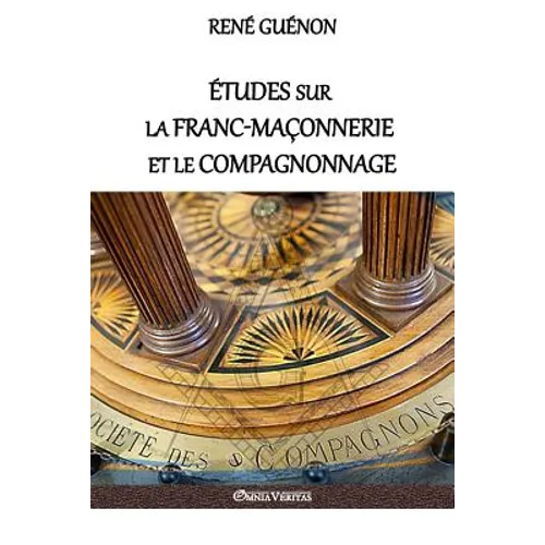 Études sur la franc-maçonnerie et le compagnonnage: version intégrale