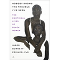 Nobody Knows the Trouble I've Seen: The Emotional Lives of Black Women
