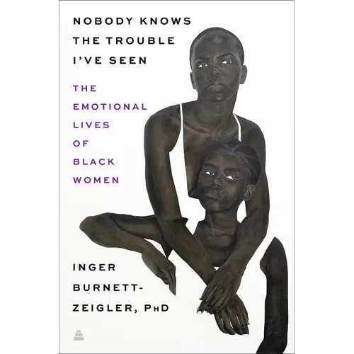 Nobody Knows the Trouble I've Seen: The Emotional Lives of Black Women