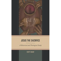 Jesus the Sacrifice: A Historical and Theological Study