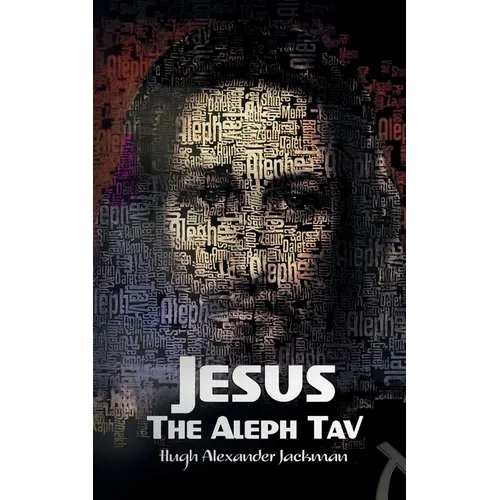 Jesus the Aleph Tav: Christ in the Hebrew Alphabet