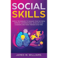 Social Skills: Simple Techniques to Manage Your Shyness, Improve Conversations, Develop Your Charisma and Make Friends In No Time