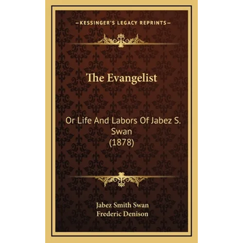 The Evangelist: Or Life And Labors Of Jabez S. Swan (1878)