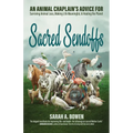 Sacred Sendoffs: An Animal Chaplain's Advice for Surviving Animal Loss, Making Life Meaningful, and Healing the Planet