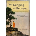 The Longing In Between: - Sacred Poetry From Around The World (A Poetry Chaikhana Anthology)