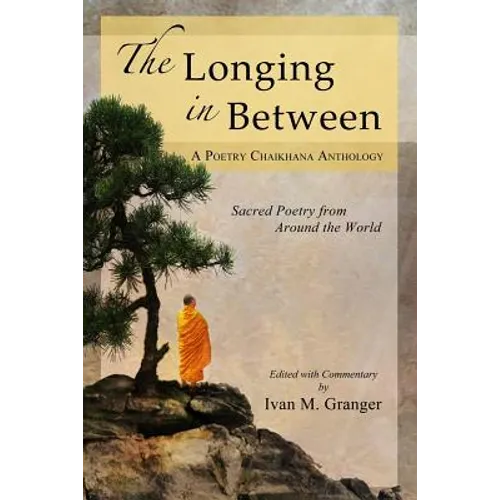 The Longing In Between: - Sacred Poetry From Around The World (A Poetry Chaikhana Anthology)