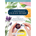 The Naturally Clean Home, 3rd Edition: 150 Nontoxic Recipes for Cleaning and Disinfecting with Essential Oils