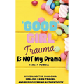 Good Girl Trauma Is Not My Drama: Healing Fawn(ing) Trauma and Rediscovering Authenticity