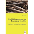 The TRIPS Agreement and Developing Countries - Fault lines in the World Trade Organization