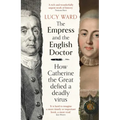 The Empress and the English Doctor: How Catherine the Great Defied a Deadly Virus