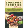 Vegetable Gardening for Beginners: 2 BOOKS IN 1: Starter Vegetable Gardens & Organic Gardening for Beginners. Find Out Everything You Need to Cultivat