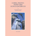 COREL PHOTO-PAINT 2025 - Schulungsbuch mit vielen Übungen: Auch geeignet für die Essentials oder Standard Edition
