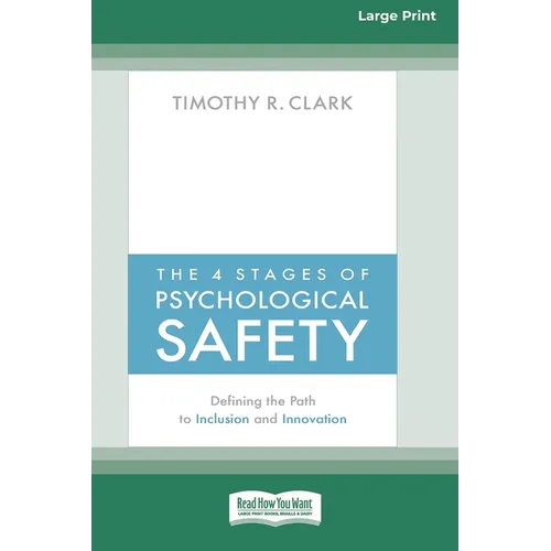The 4 Stages of Psychological Safety: Defining the Path to Inclusion and Innovation (16pt Large Print Edition)