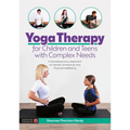 Yoga Therapy for Children and Teens with Complex Needs: A Somatosensory Approach to Mental, Emotional and Physical Wellbeing