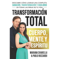 Transformación Total Cuerpo, Mente Y Espíritu: Descubre Cómo Lograr Una Completa Sanación, Transformación Y Equilibrio en Todas Las áReas de Tu Vida