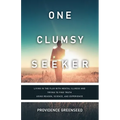 One Clumsy Seeker: Living in the Flux with Mental Illness and Trying to Make Some Sense of Truth Using Reason and Science