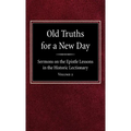 Old Truths for a New Day: Sermons on the Epistle Lessons in the Historic Lectionary Volume 2