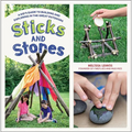 Sticks and Stones: A Kid's Guide to Building and Exploring in the Great Outdoors